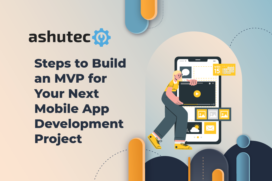 Steps to Build an MVP for Your Next Mobile App Development Project