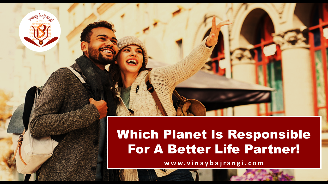 Which Planet Is Responsible For A Better Life Partner!