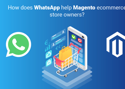 Advantages of WhatsApp for Magento eCommerce Stores