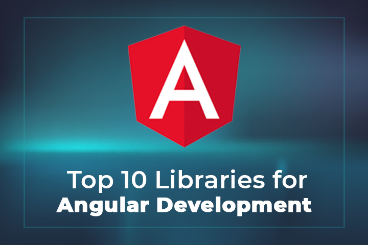 Top 10 Angular Libraries for Web App Development