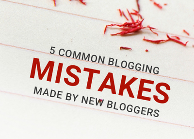 5 Common Blogging Mistakes Made by New Bloggers