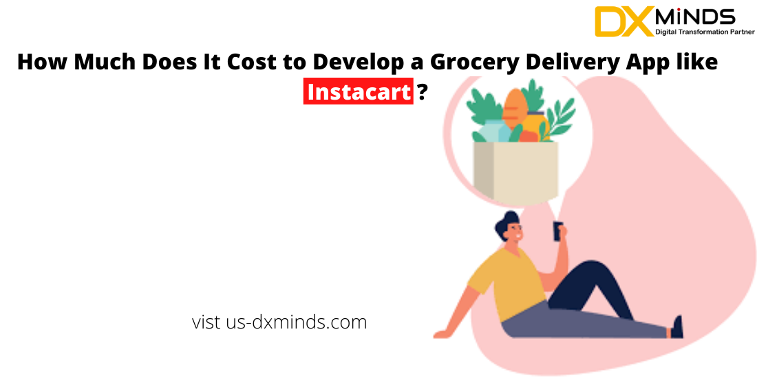 How Much Does It Cost to Develop a Grocery Delivery App like Instacart?