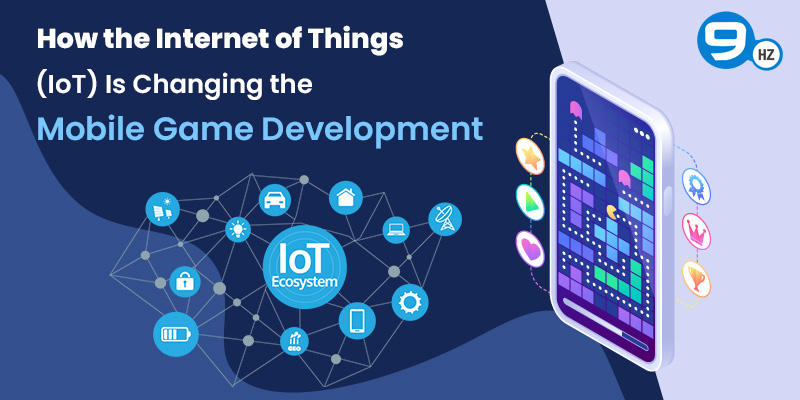 How the Internet of Things (IoT) Is Changing the Mobile Game Development?