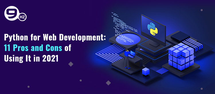 Python for Web Development: 11 Pros and Cons of Using It in 2021