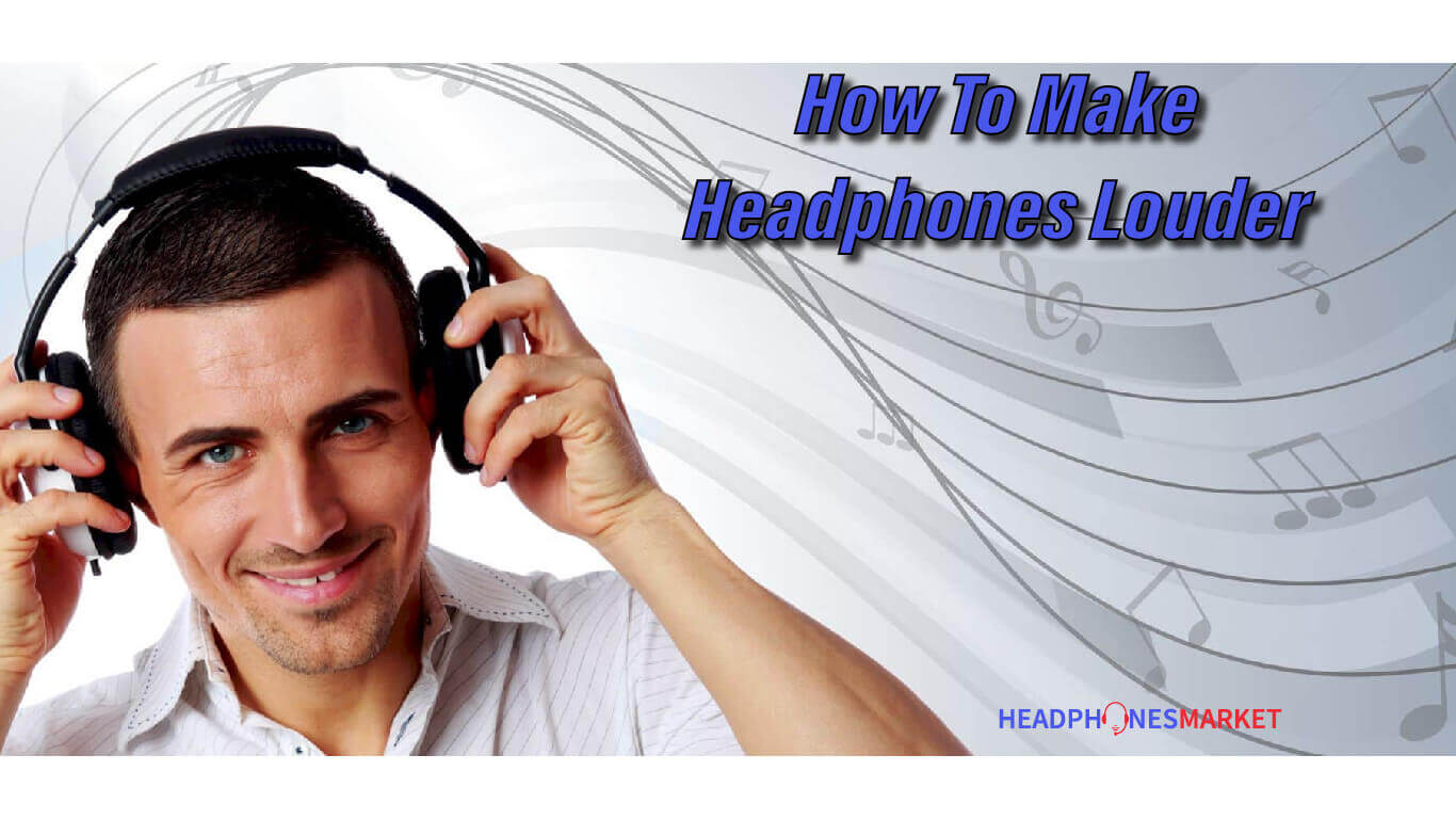 5 Ways How To Make Headphones Louder
