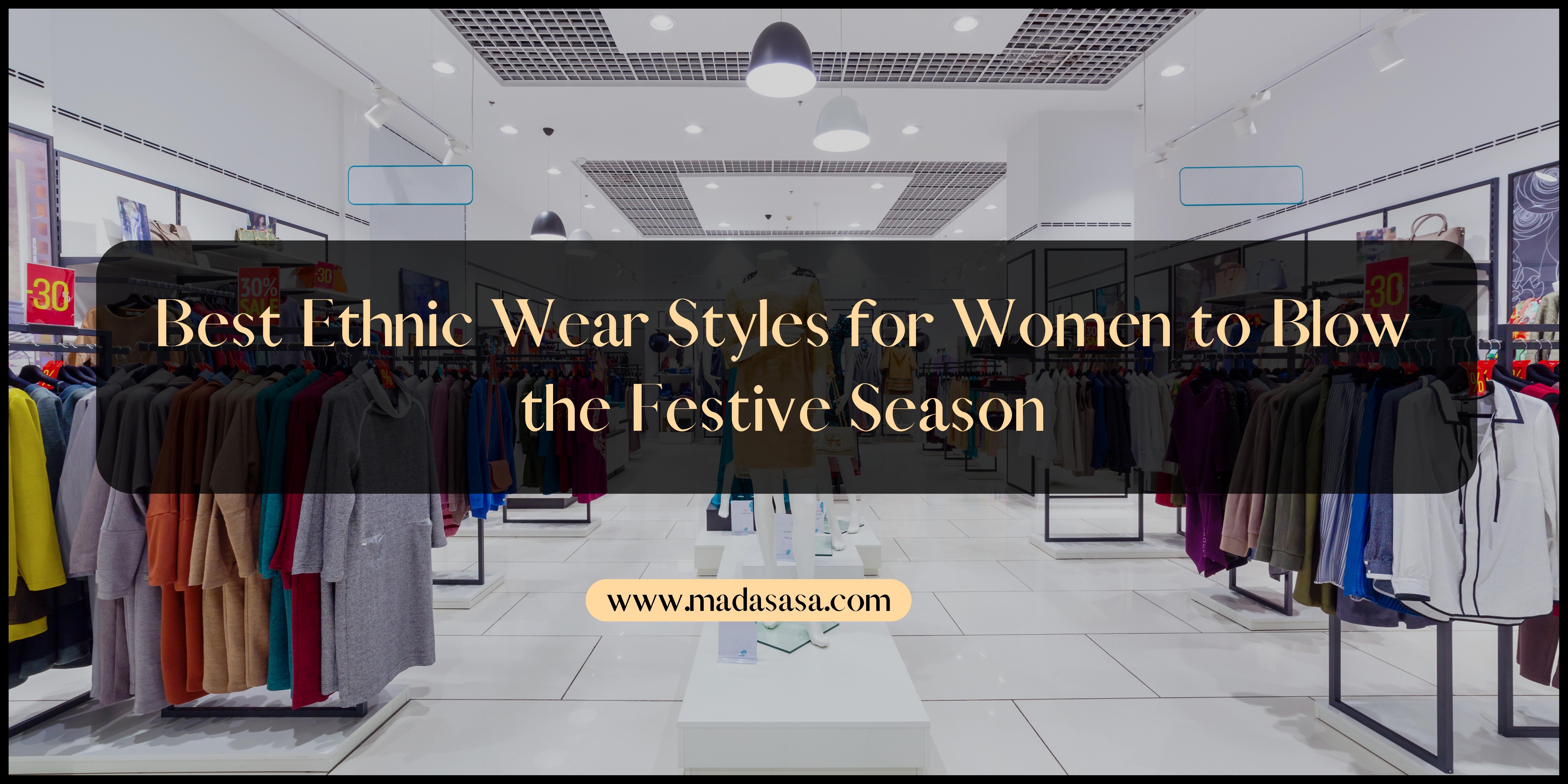 Best Ethnic Wear Styles for Women to Blow the Festive Season