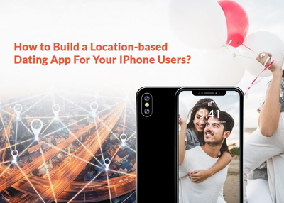 How to build a location-based dating app for your iPhone users?