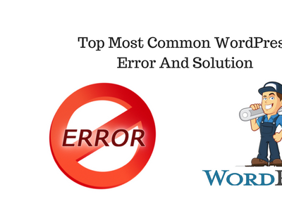 Top Most Common WordPress Error and Solution