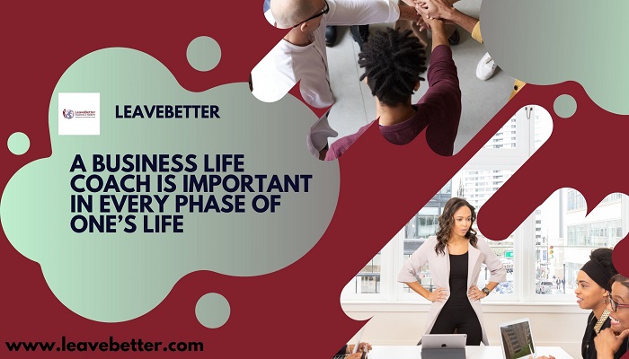 A Business Life Coach Is Important In Every Phase of One’s Life