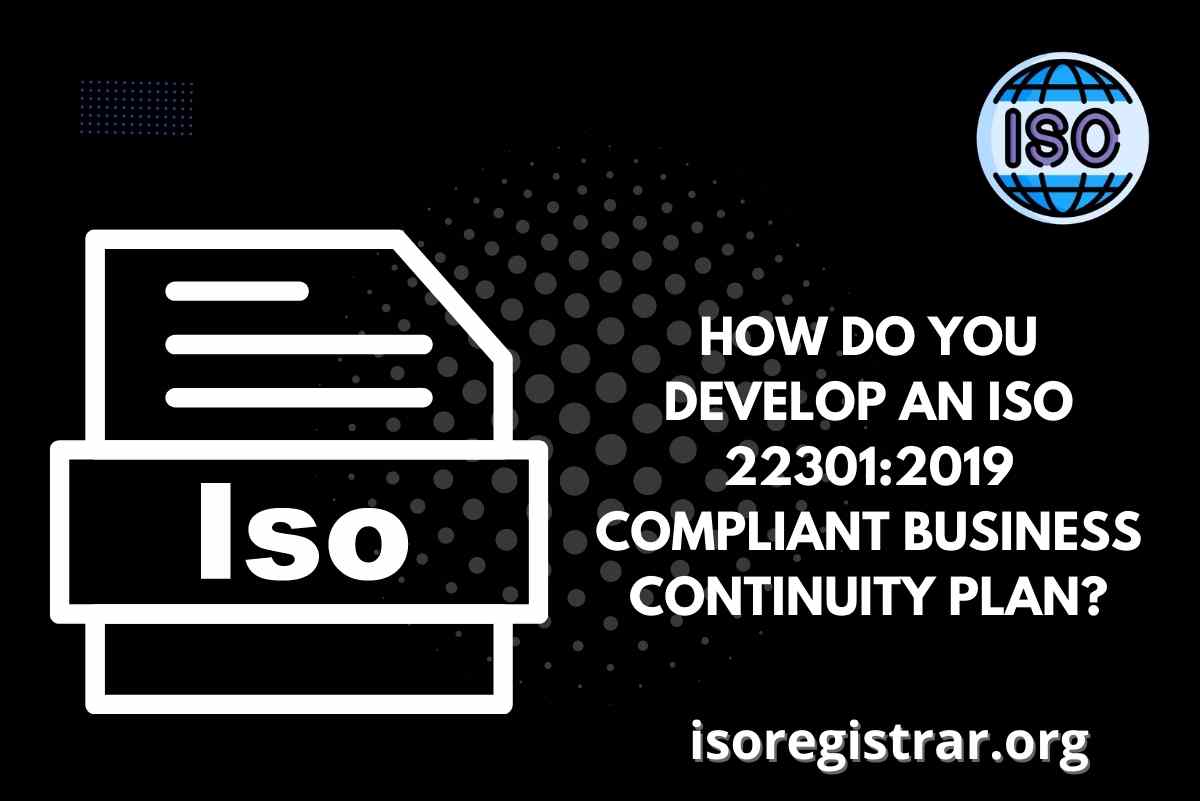 How Do You Develop an ISO 22301:2019 Compliant Business Continuity Plan?