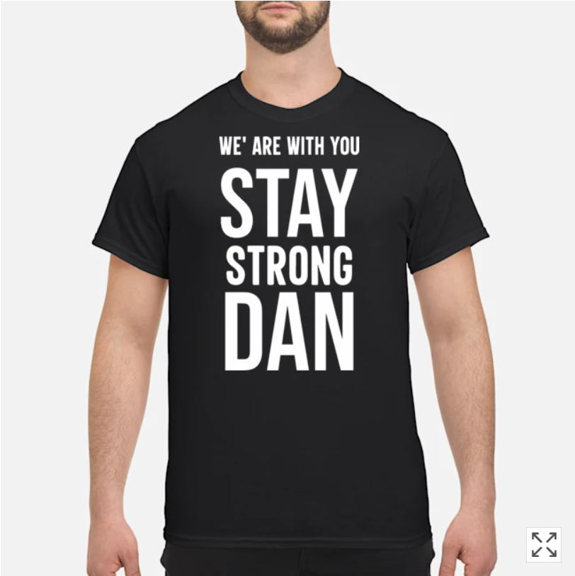 We Are With You Stay Strong Dan T Shirt