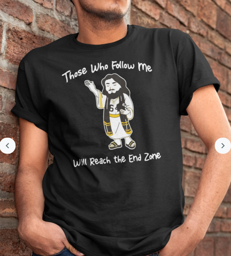 Those Who Follow Me Will Reach the End Zone Shirt