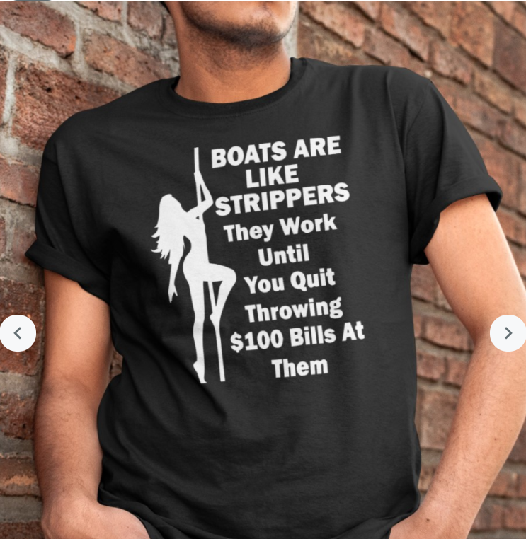 Boats Are Like Strippers They Work Until You Quit Throwing Shirt