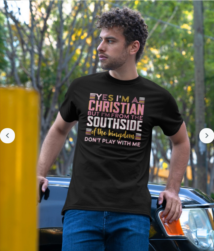 Yes I’m a Christian but I’m From the Southside of the Kingdom Shirt