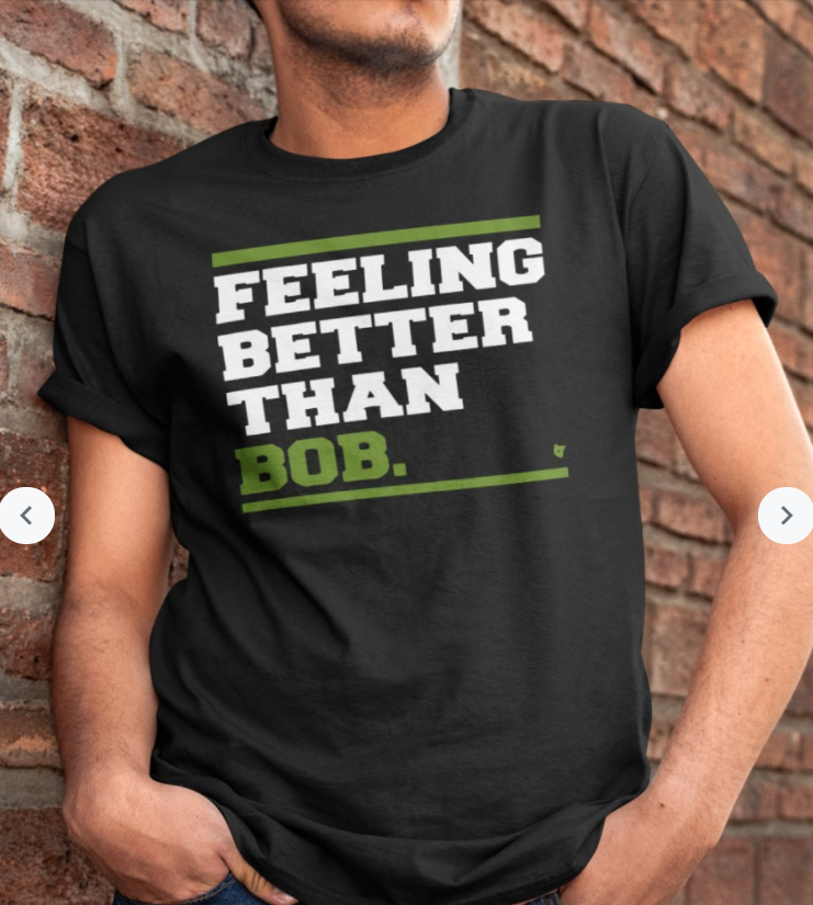 Feeling Better Than Bob Shirt