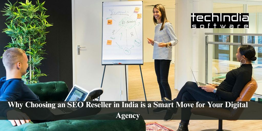 Why Choosing an SEO Reseller in India is a Smart Move for Your Digital Agency
