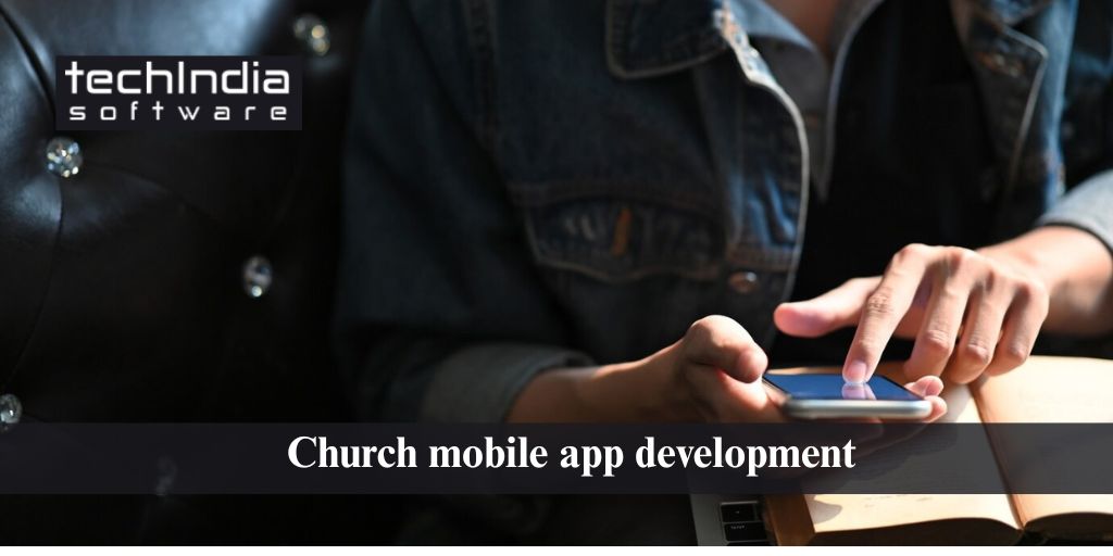 Church Mobile App Development: Empowering Ministries in the Digital Age