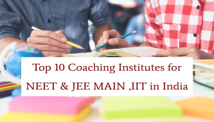 Top 10 Coaching Institutes for NEET & JEE MAIN, IIT in India