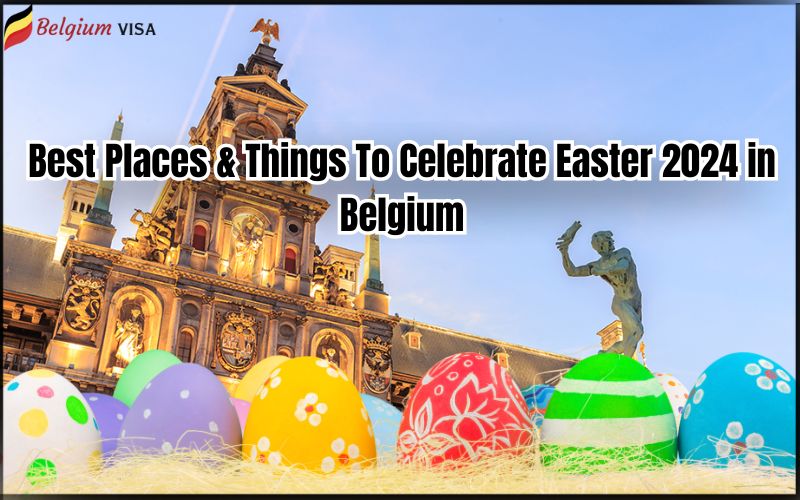 Best Places & Things To Celebrate Easter 2024 in Belgium