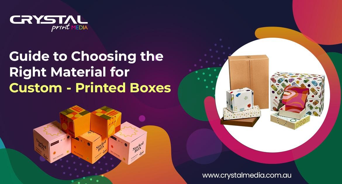 How to Choose the Perfect Material for Your Custom-Printed Boxes