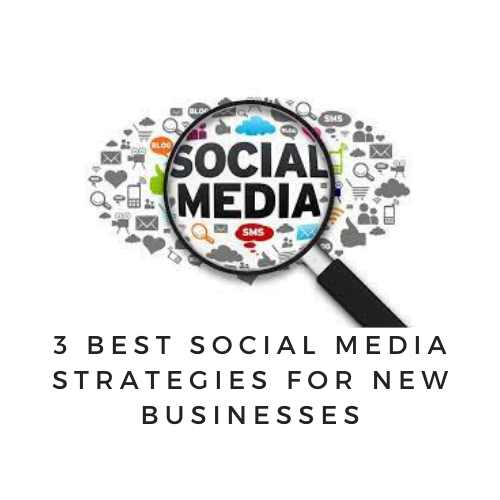 3 Best Social Media Strategies For New Businesses