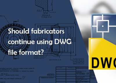 Should Fabricators Continue using DWG File Format?