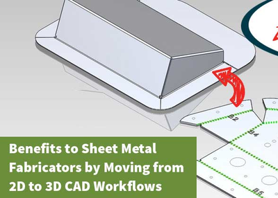 Benefits to Sheet Metal Fabricators by Moving from 2D to 3D CAD Workflows
