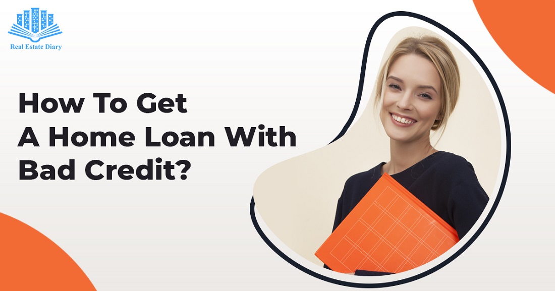 How to Get Home Loan with Bad Credit?