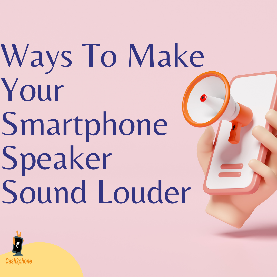 Best Tricks to Make Your Phones Speaker Sound Louder