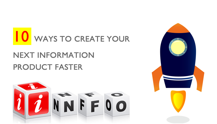 10 Ways To Create Your Next Information Product Faster