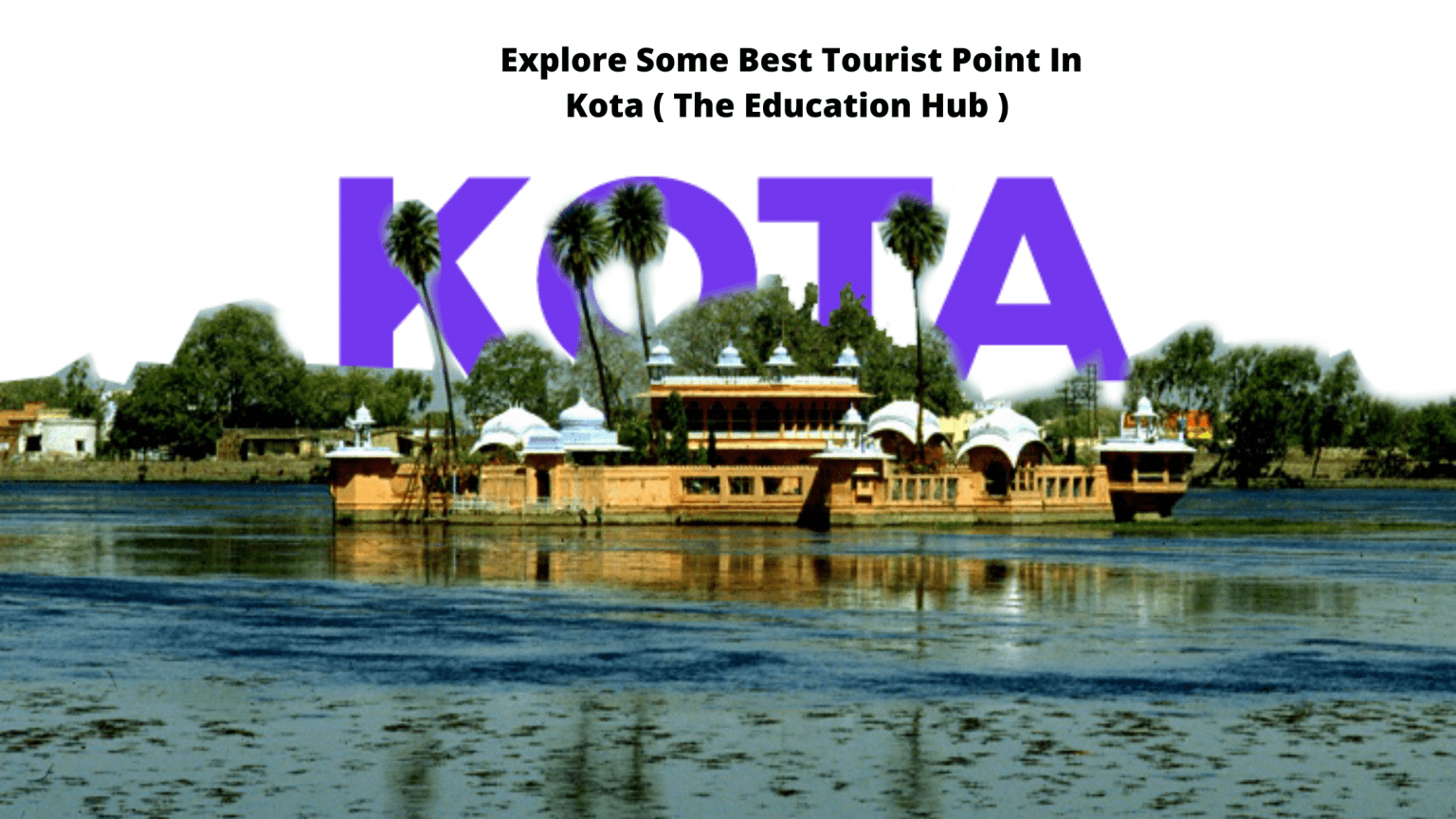 Top Tourist Spots In Kota That You Cannot Miss