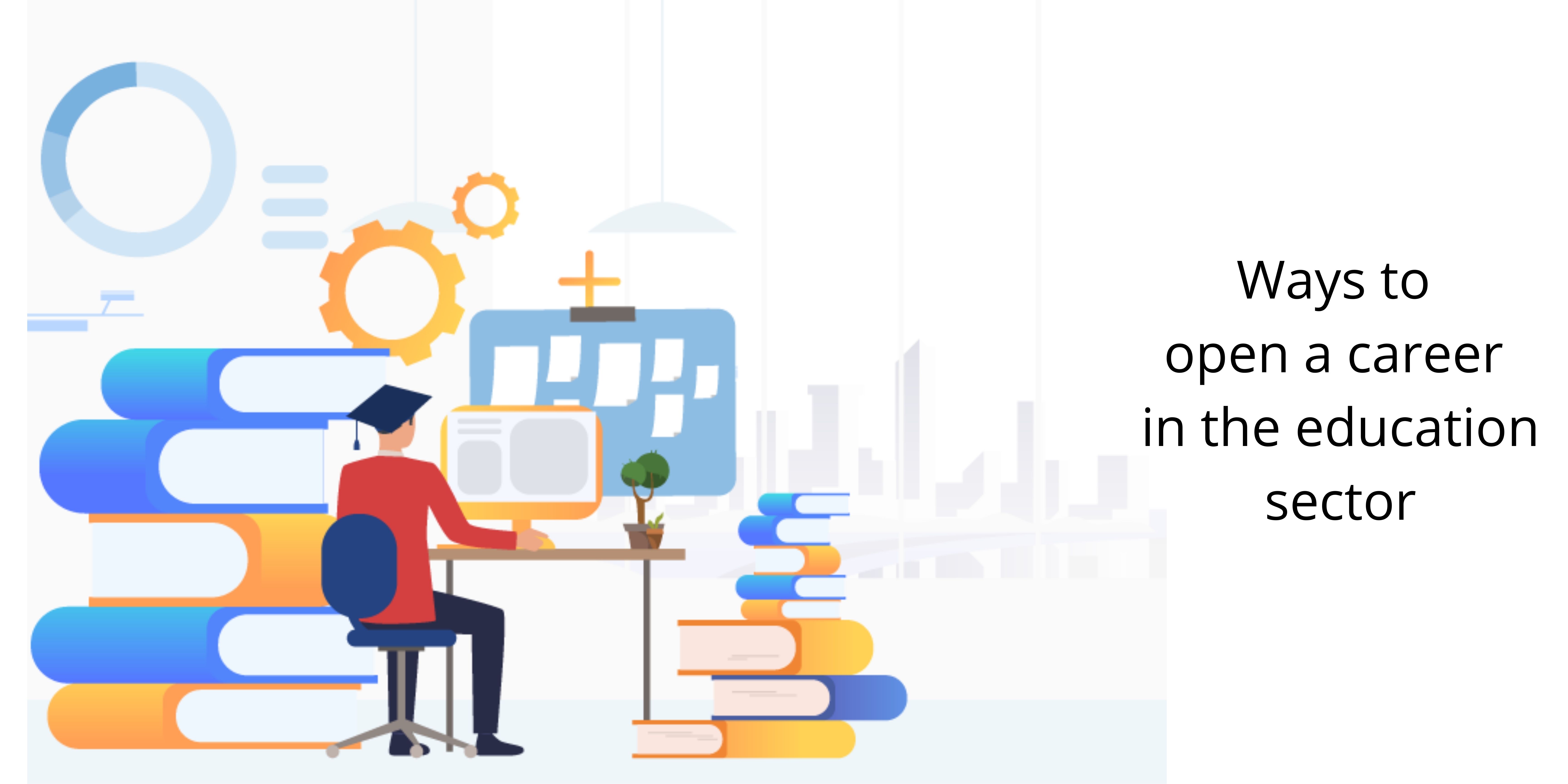 Ways to open a career in the education sector