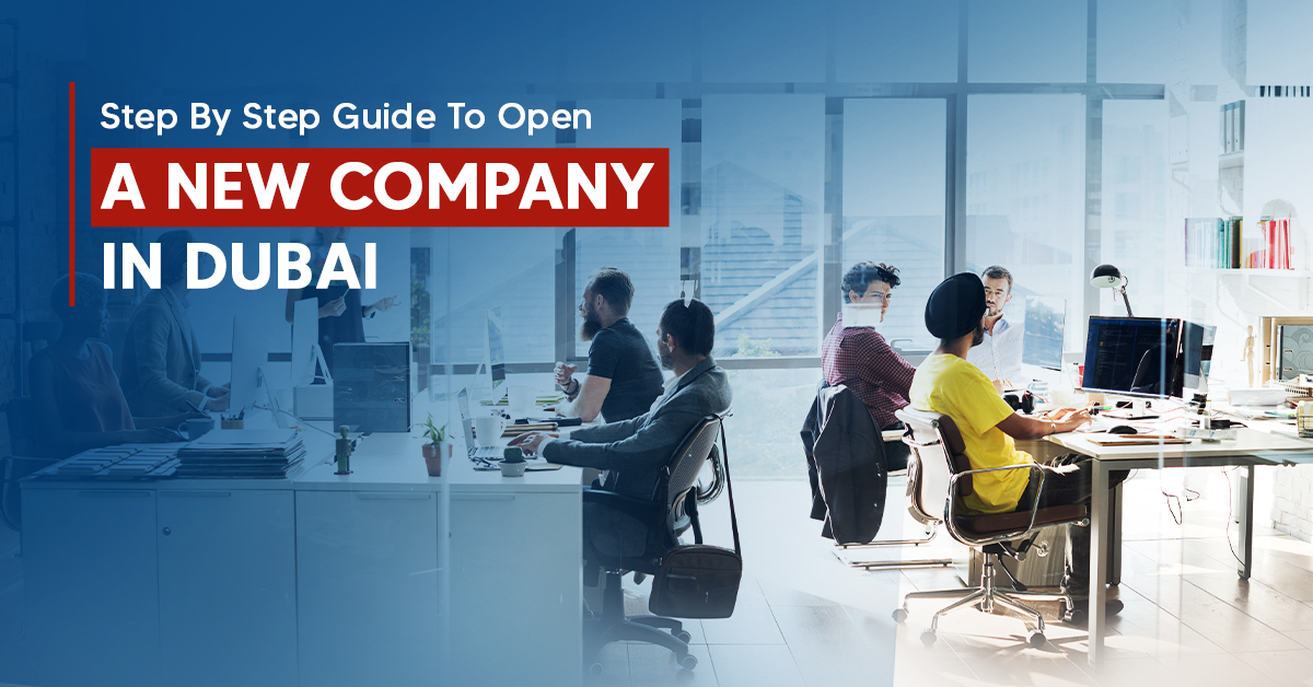 Step by Step Guide to Open a New Company in Dubai
