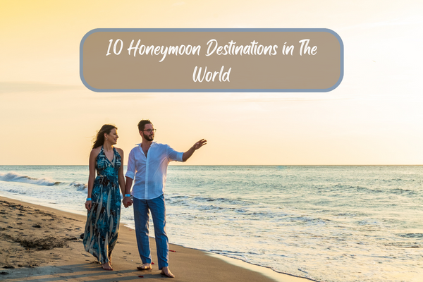 10 Honeymoon Destinations in The World