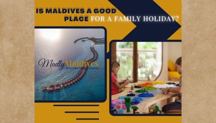 Is Maldives A Good Place For A Family Holiday?