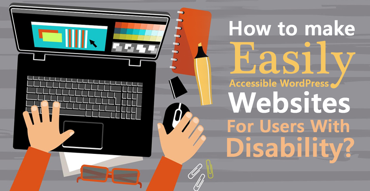 How to make easily accessible WordPress Websites for Users With Disability?