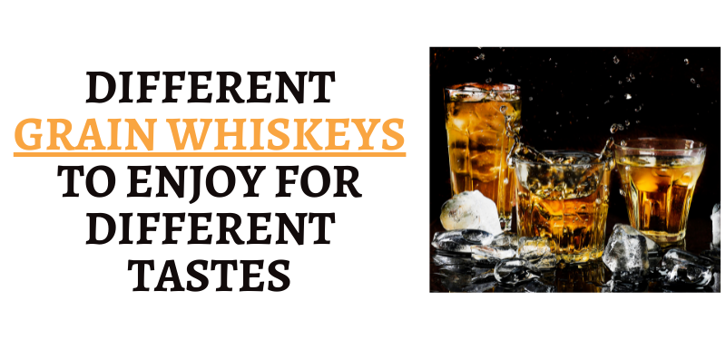 Different grain whiskeys to enjoy for different tastes