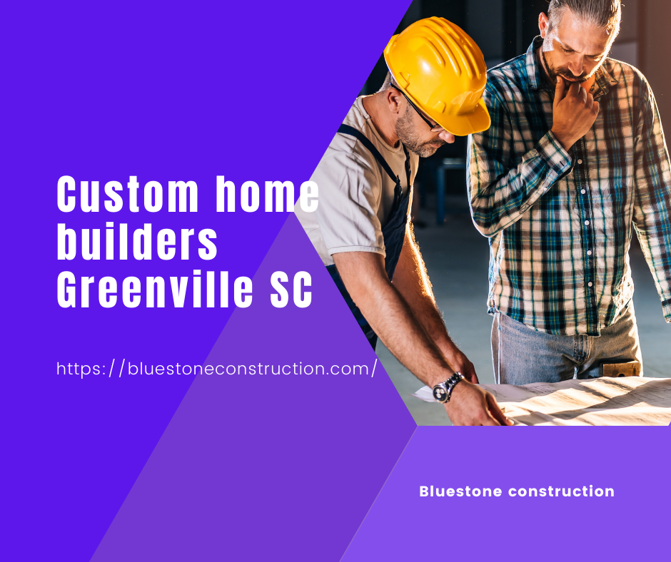 custom house builders Greenville SC