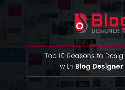 Top 10 Reasons to Design Your Blog with Blog Designer Pro Plugin
