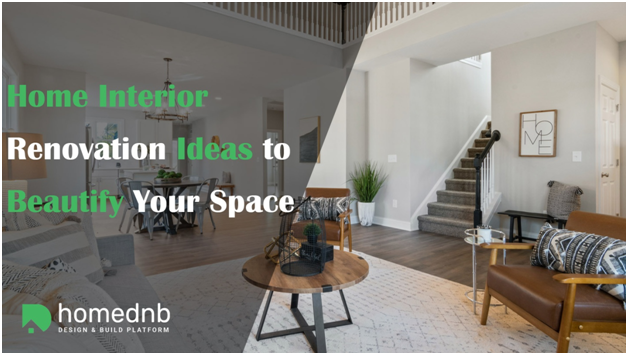 Home Interior Renovation Ideas to Beautify Your Space