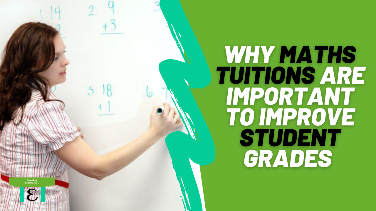 WHY MATHS TUITIONS ARE IMPORTANT TO IMPROVE STUDENT GRADES