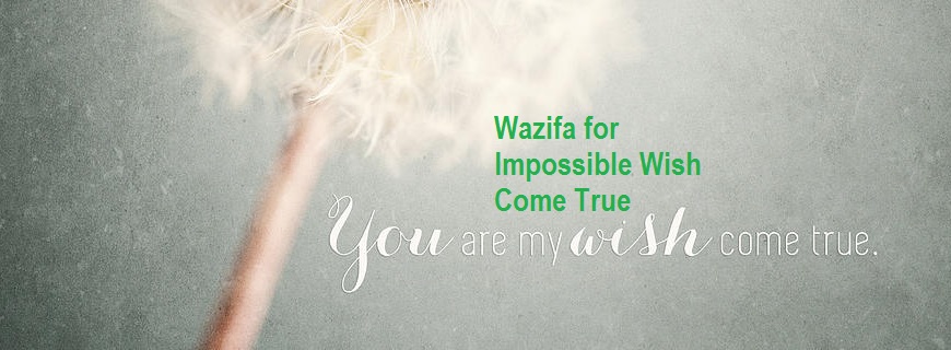 Wazifa for Impossible Wish Come True