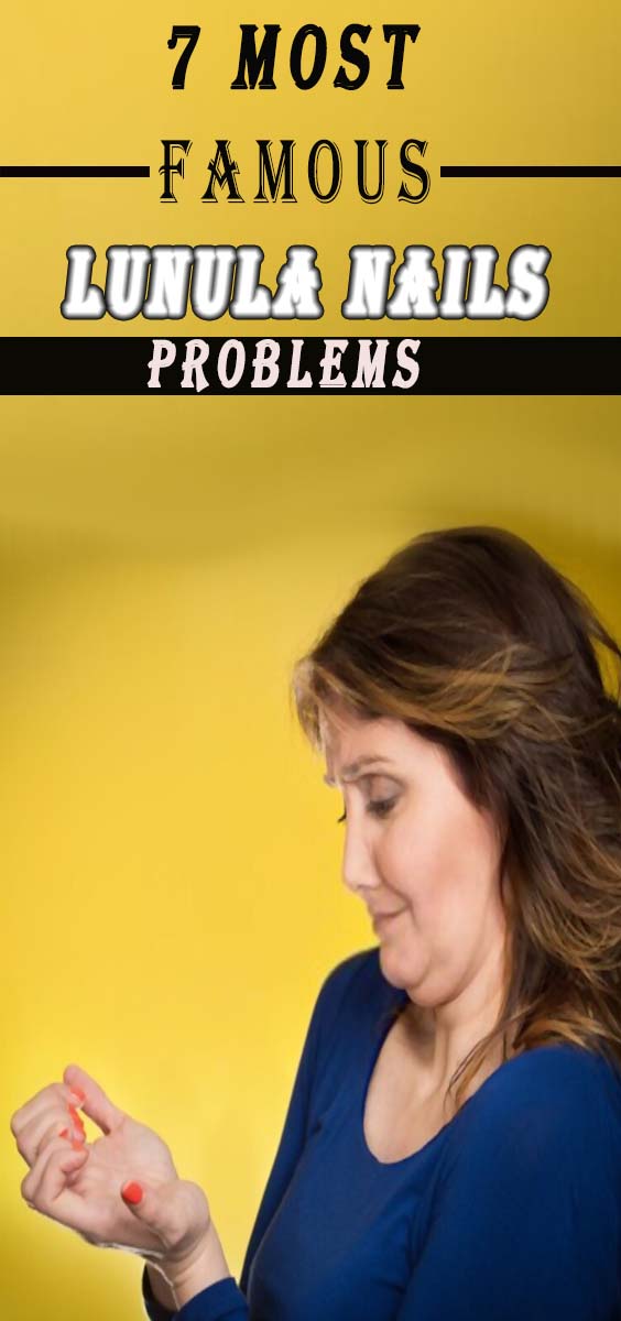 7 most famous Lunula Nail Problems, Lunula Nail Definitions & Fonctions