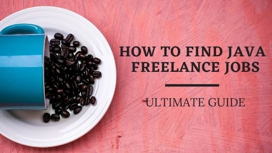 ULTIMATE GUIDE TO FIND FREELANCE JAVA DEVELOPER JOBS IN INDIA – 2021-2022
