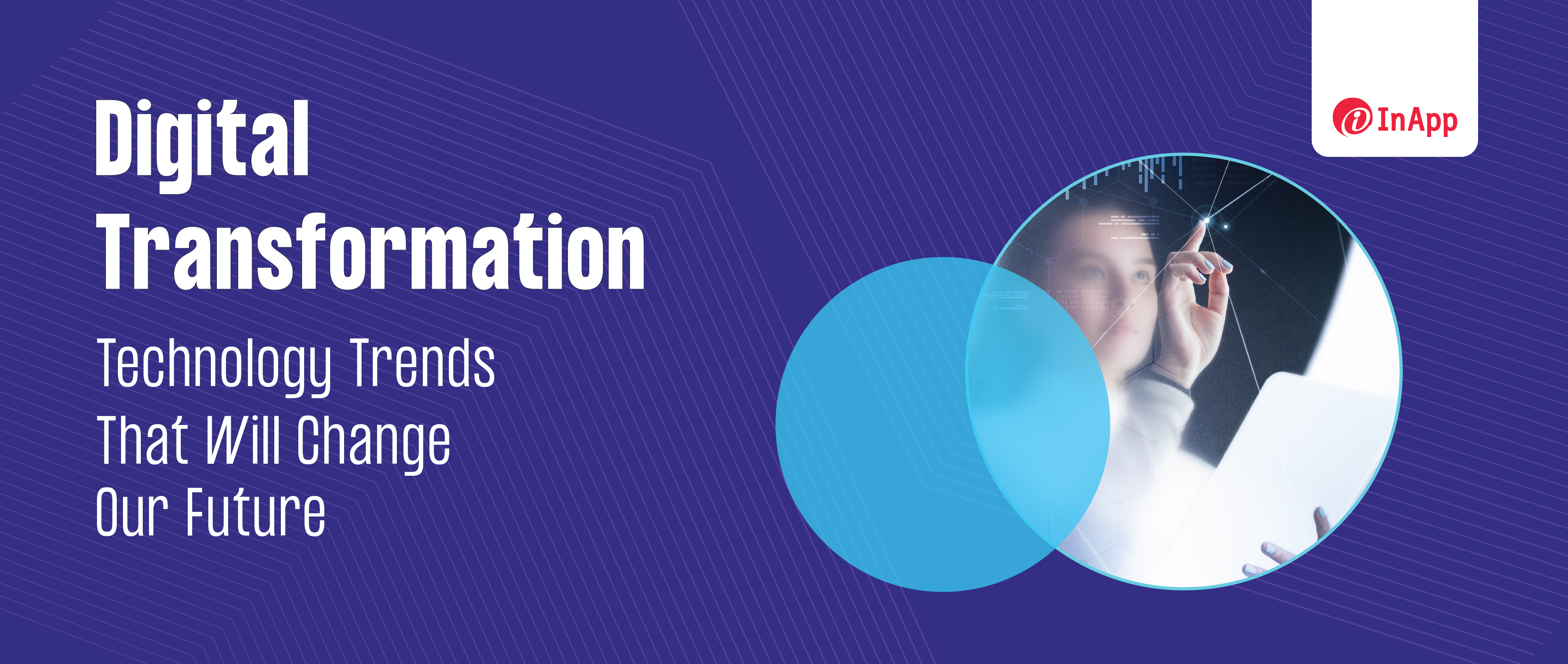 Digital Transformation: Technology Trends That Will Change Our Future