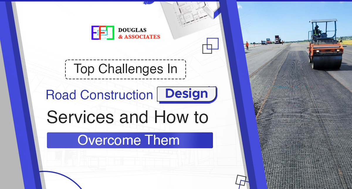 Top Challenges in Road Construction Design Services and How to Overcome Them