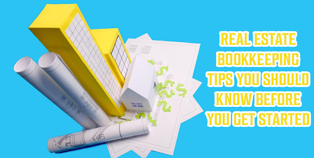 Real Estate Bookkeeping Tips You Should Know Before You Get Started