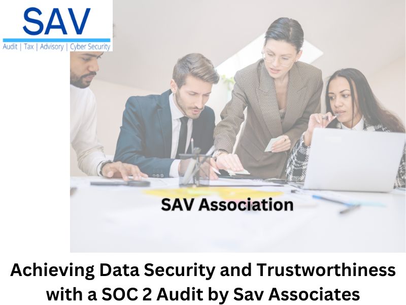 Achieving Data Security and Trustworthiness with a SOC 2 Audit by Sav Associates