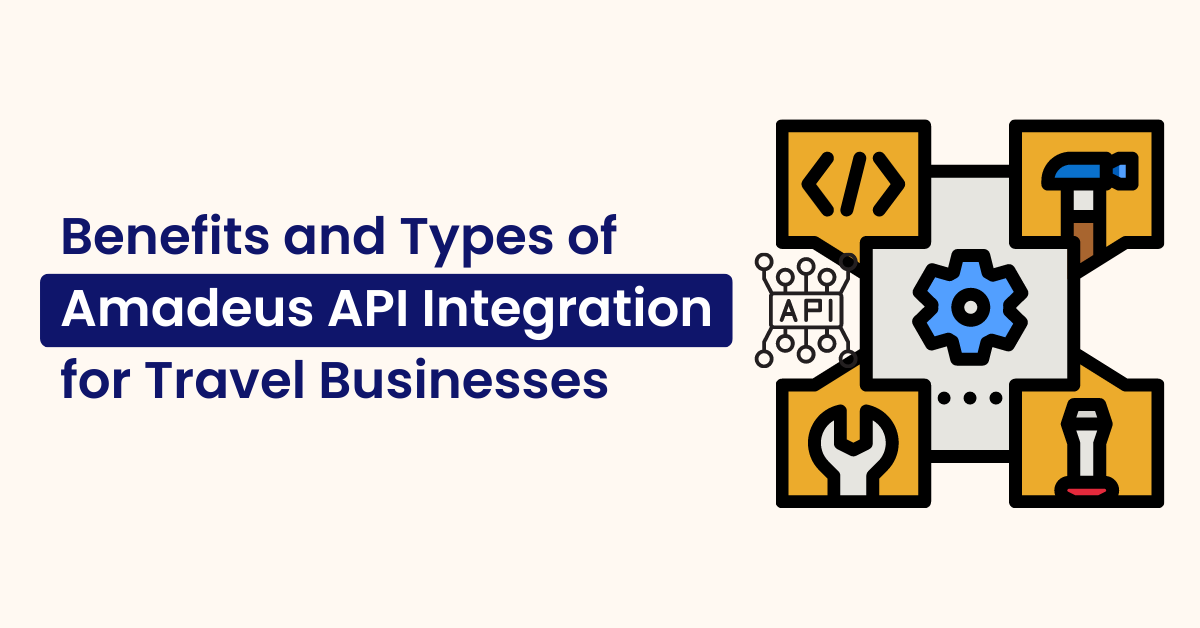 Benefits and Types of Amadeus API Integration for Travel Businesses