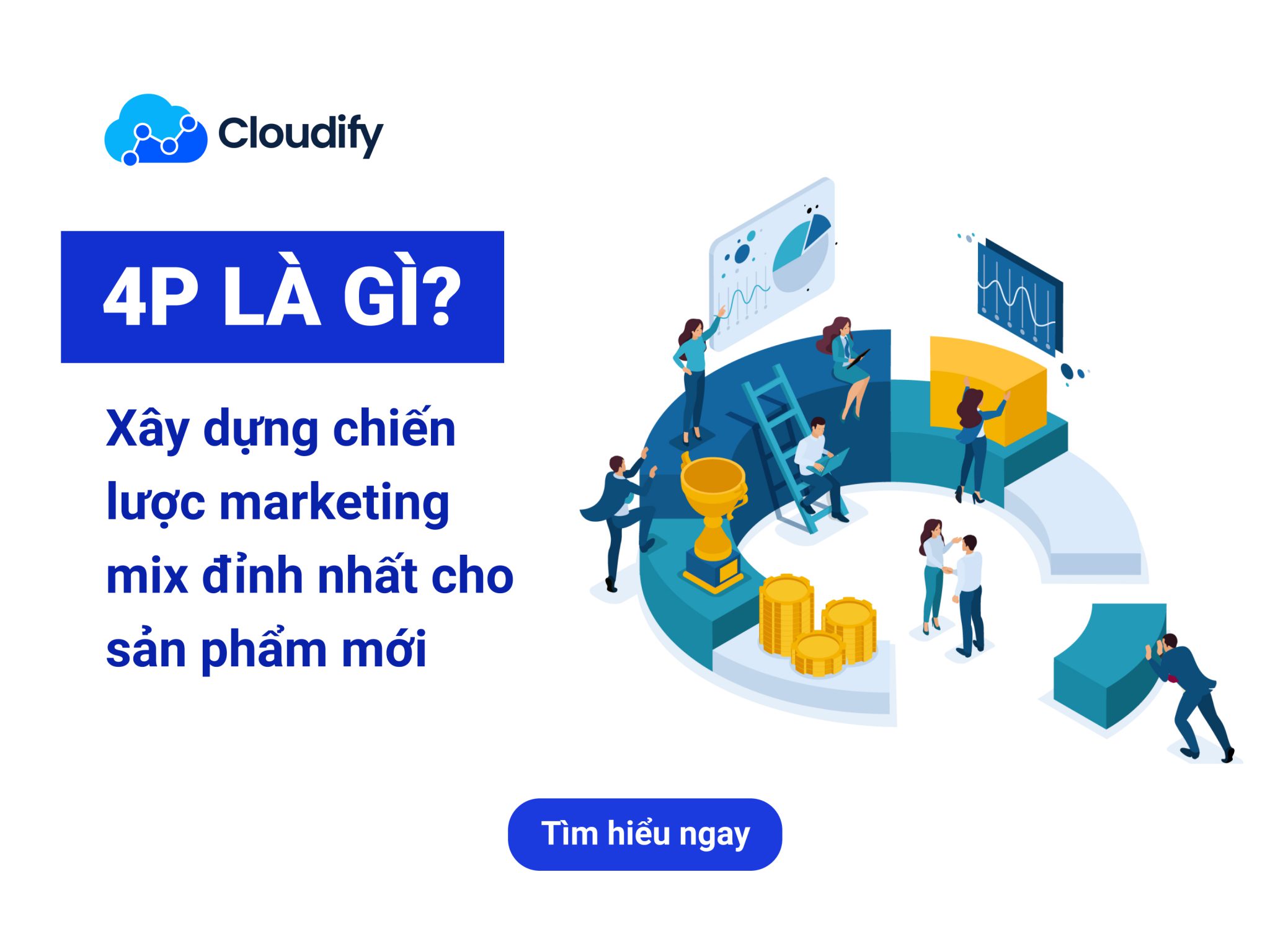 4P là gì? Xây dựng chiến lược marketing mix đỉnh nhất cho sản phẩm mới